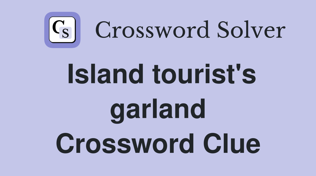 Island tourist's garland Crossword Clue