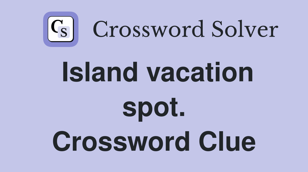 Island vacation spot. Crossword Clue