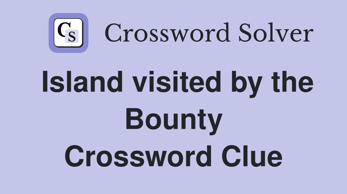 Island visited by the Bounty Crossword Clue