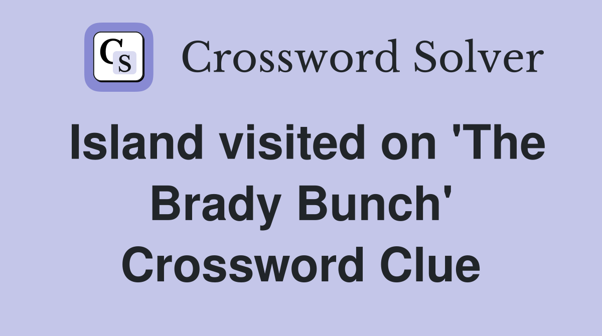 Island visited on 'The Brady Bunch' Crossword Clue