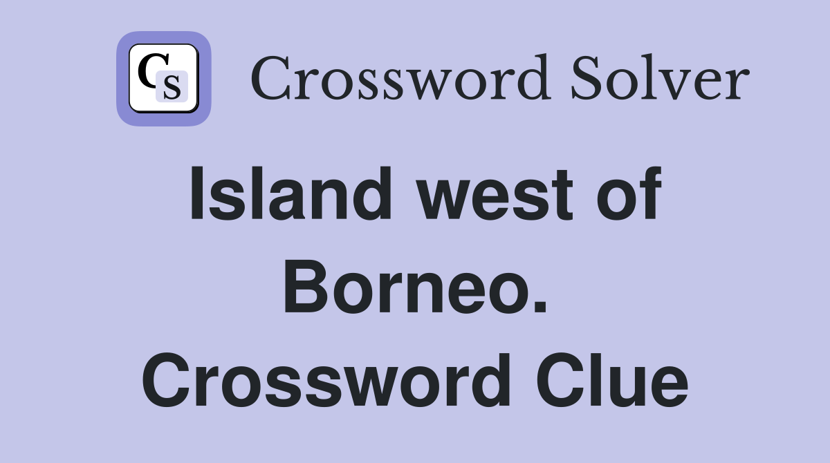 Island west of Borneo. Crossword Clue