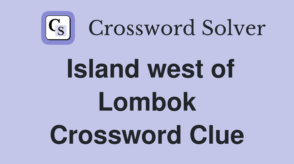 Island west of Lombok Crossword Clue
