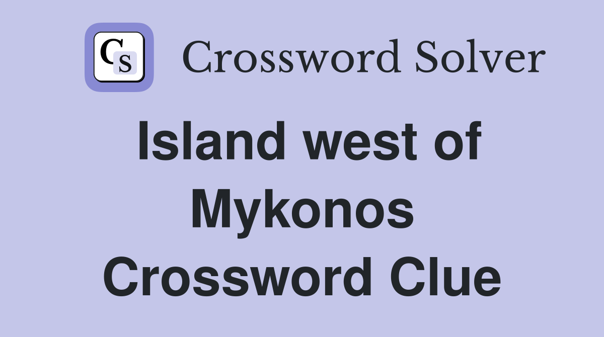 Island west of Mykonos Crossword Clue