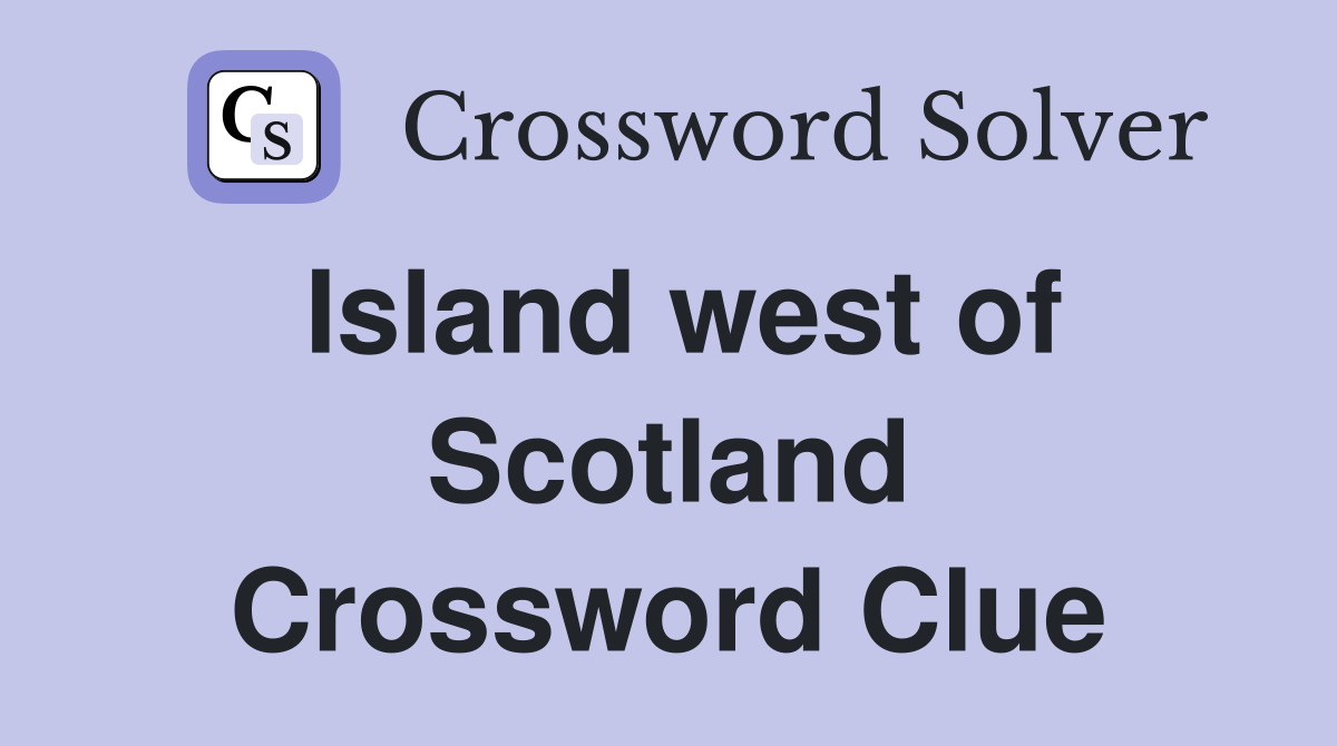 Island west of Scotland Crossword Clue