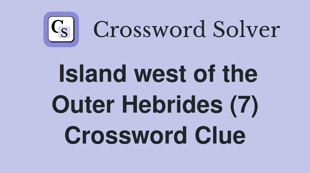 Island west of the Outer Hebrides (7) Crossword Clue