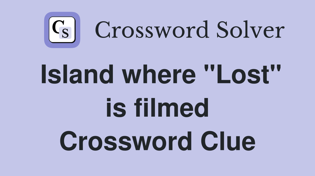 Island where "Lost" is filmed Crossword Clue