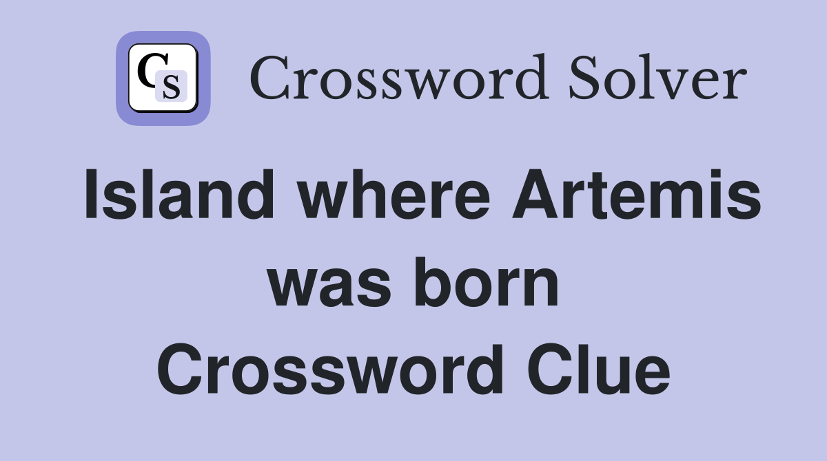 Island where Artemis was born Crossword Clue