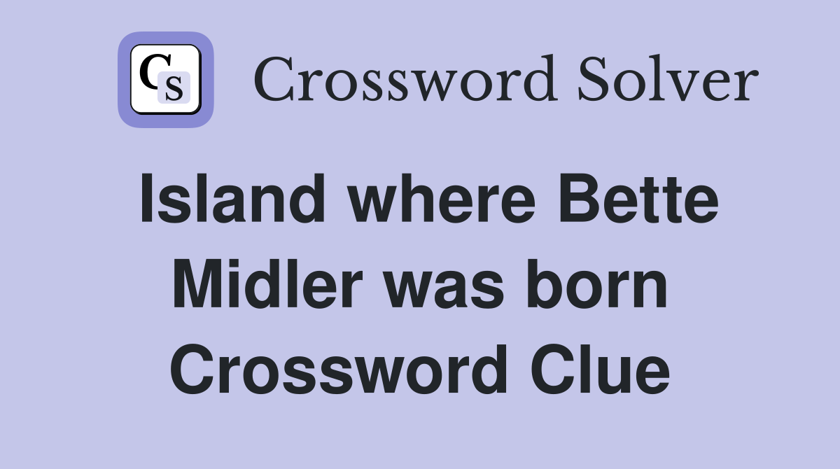 Island where Bette Midler was born Crossword Clue