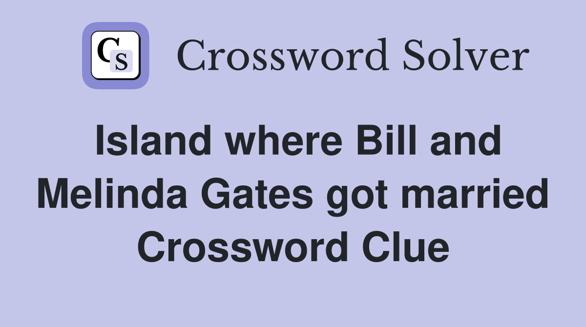 Island where Bill and Melinda Gates got married Crossword Clue