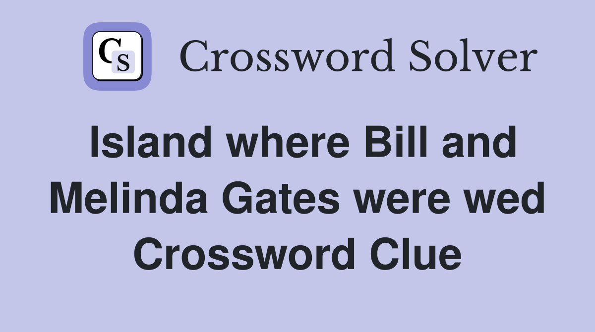 Island where Bill and Melinda Gates were wed Crossword Clue