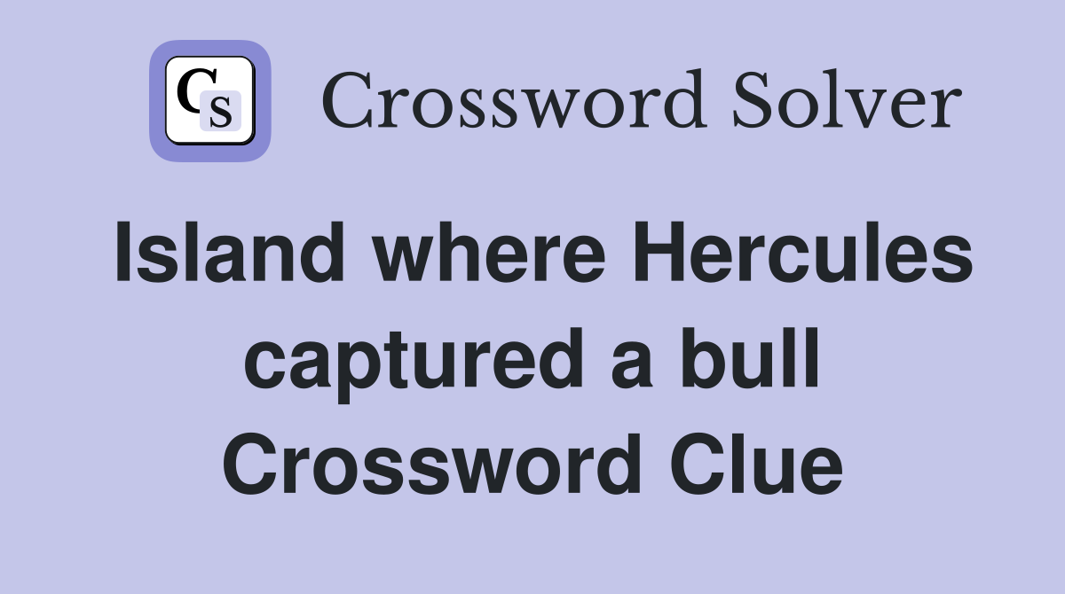 Island where Hercules captured a bull Crossword Clue