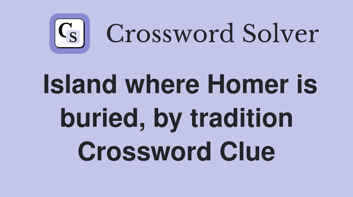 Island where Homer is buried, by tradition Crossword Clue