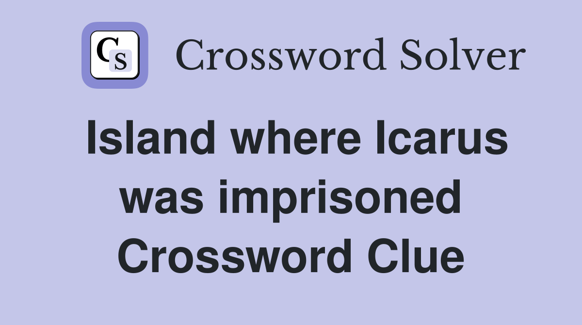 Island where Icarus was imprisoned Crossword Clue