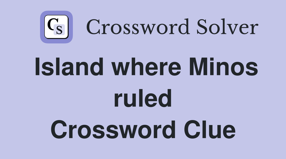 Island where Minos ruled Crossword Clue