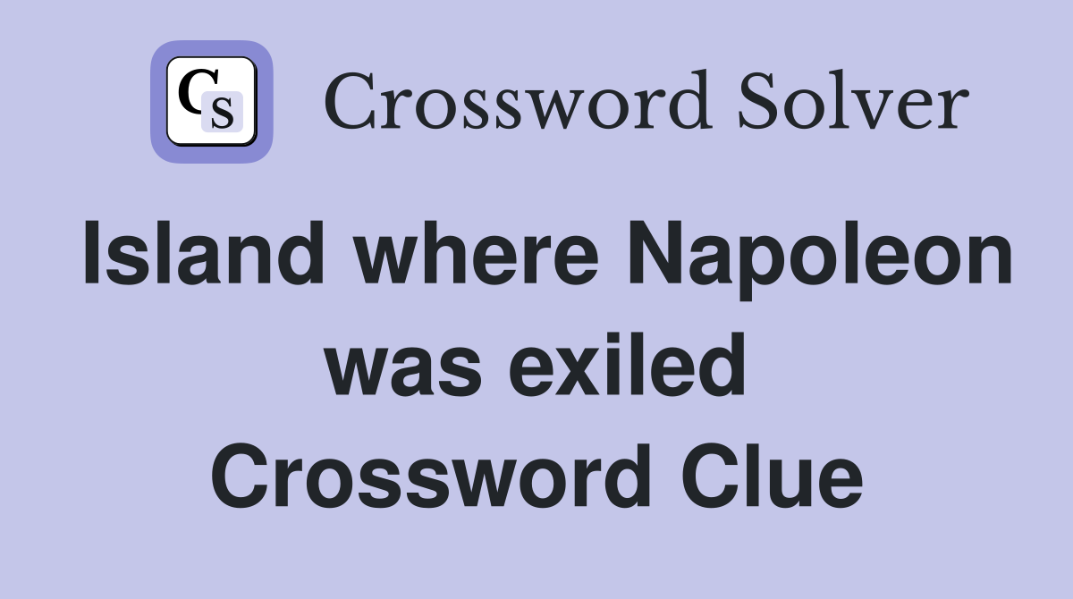 Island where Napoleon was exiled Crossword Clue