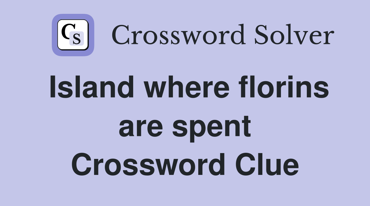 Island where florins are spent Crossword Clue