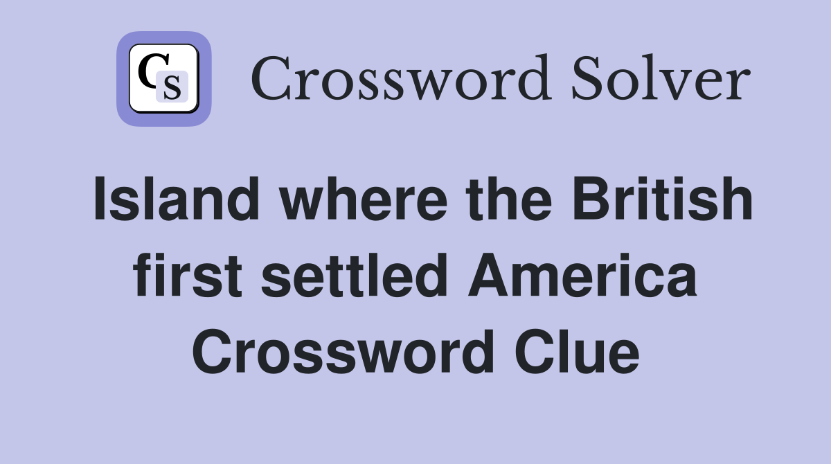 Island where the British first settled America Crossword Clue