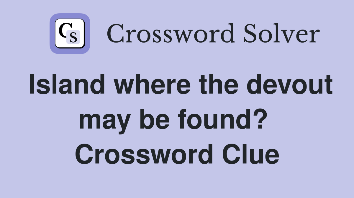 Island where the devout may be found?  Crossword Clue
