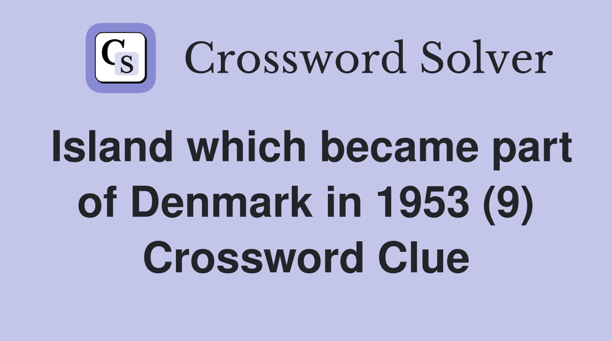 Island which became part of Denmark in 1953 (9) Crossword Clue