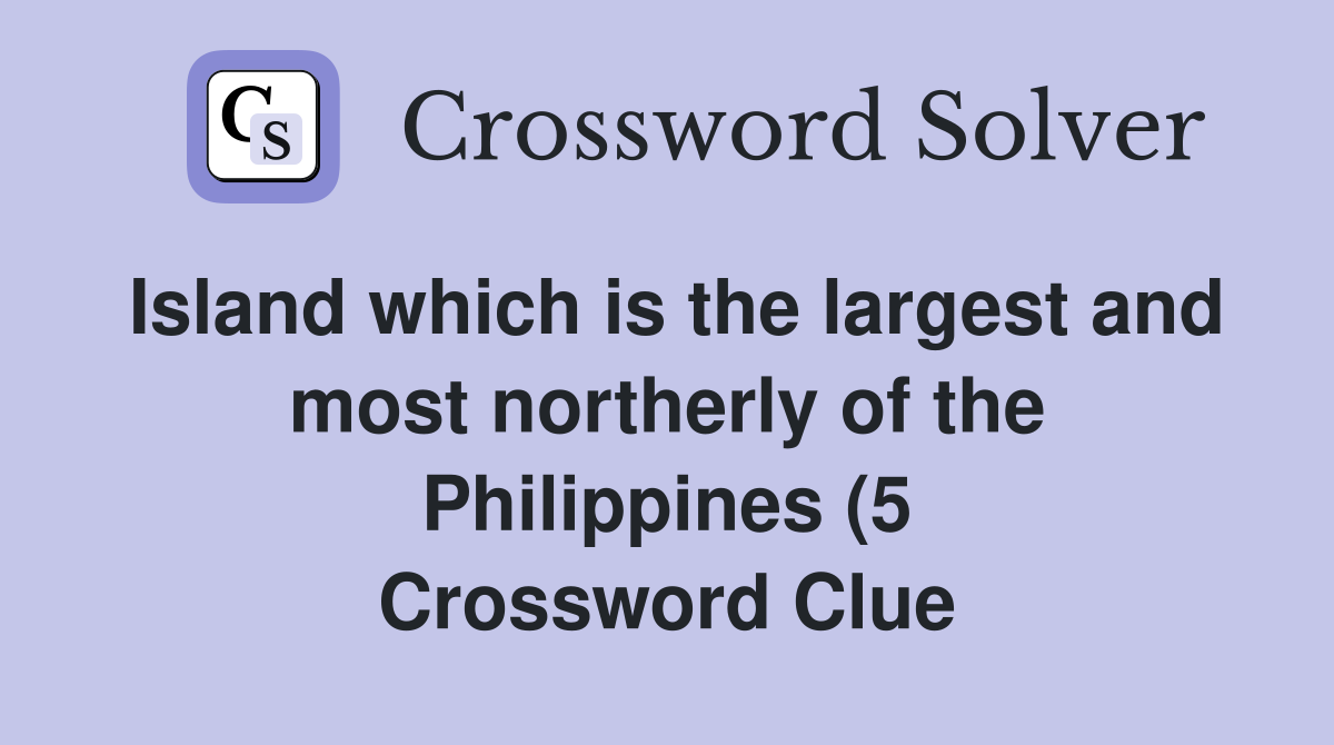 Island which is the largest and most northerly of the Philippines (5 Island which is the largest and most northerly of the Philippines (5