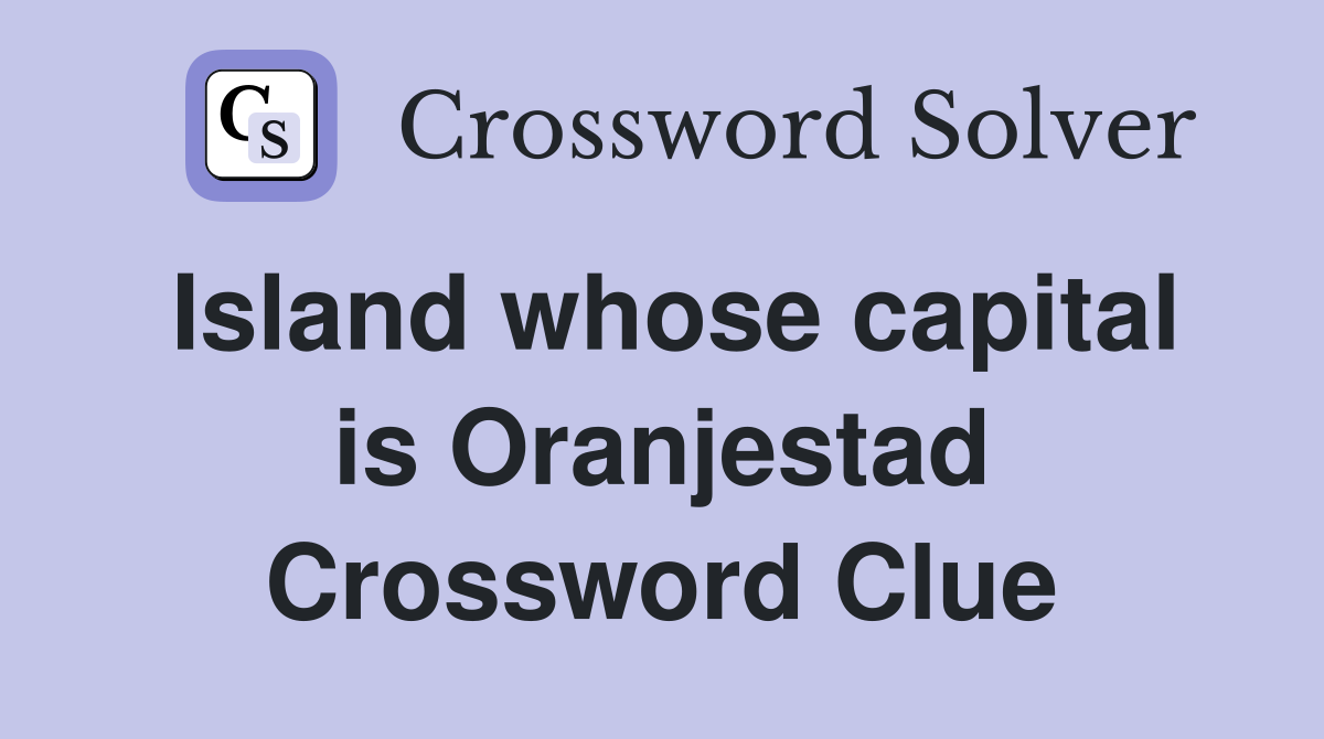 Island whose capital is Oranjestad Crossword Clue