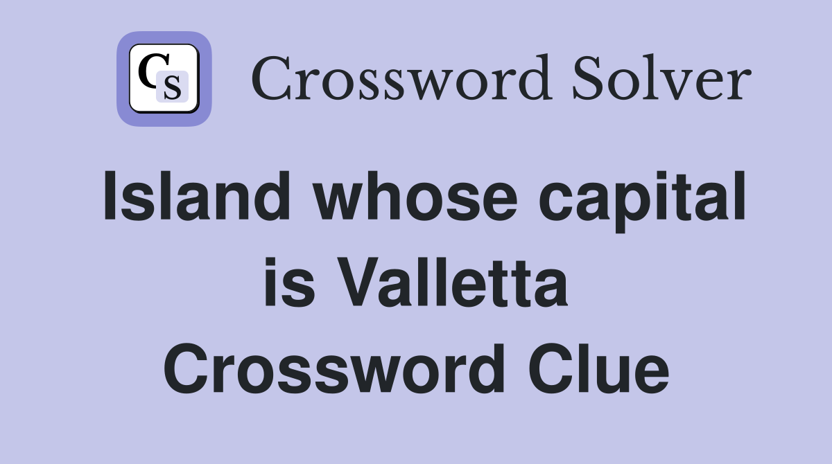 Island whose capital is Valletta Crossword Clue