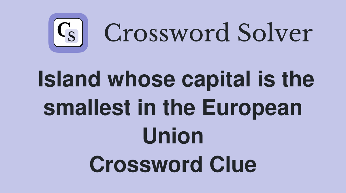 Island whose capital is the smallest in the European Union Crossword Clue
