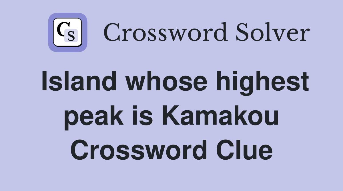 Island whose highest peak is Kamakou Crossword Clue