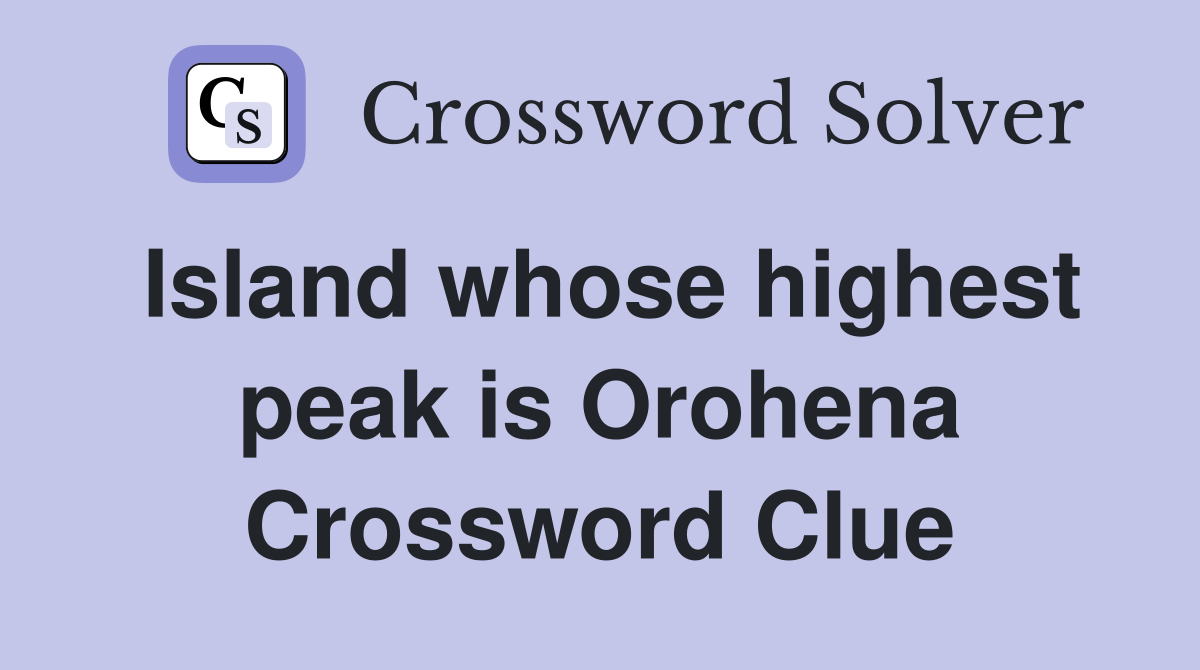 Island whose highest peak is Orohena Crossword Clue