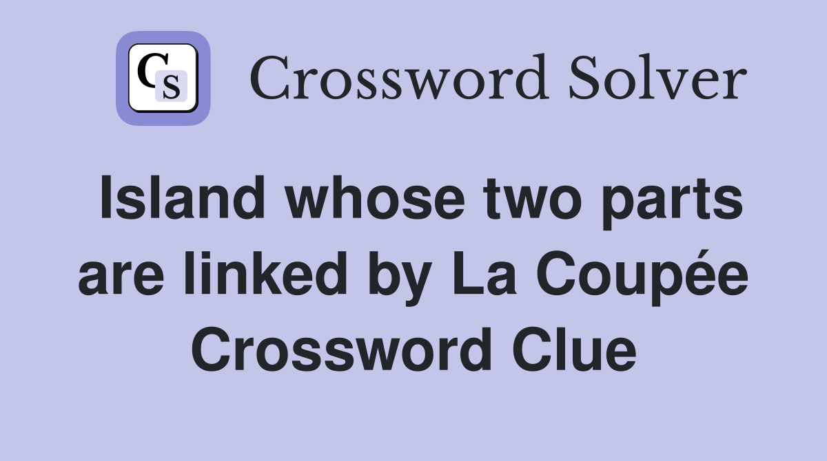 Island whose two parts are linked by La Coupée Crossword Clue