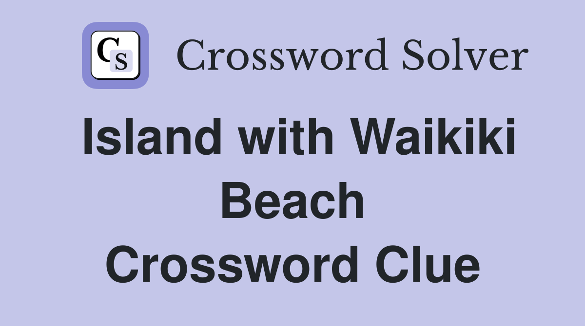 Island with Waikiki Beach Crossword Clue