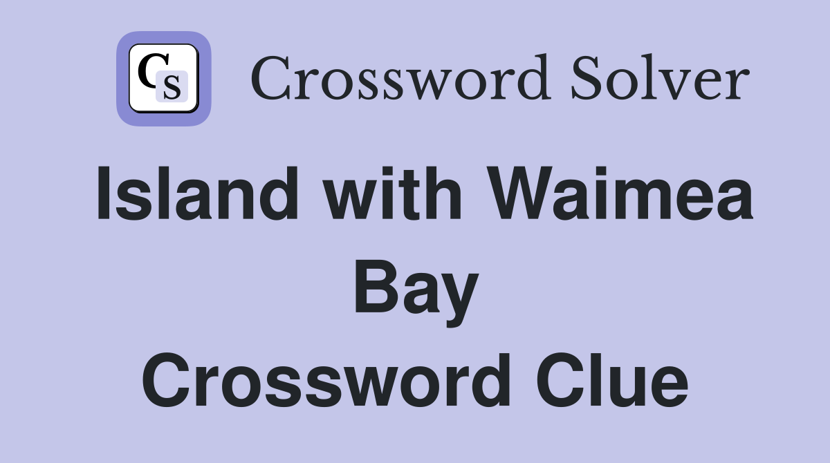 Island with Waimea Bay Crossword Clue