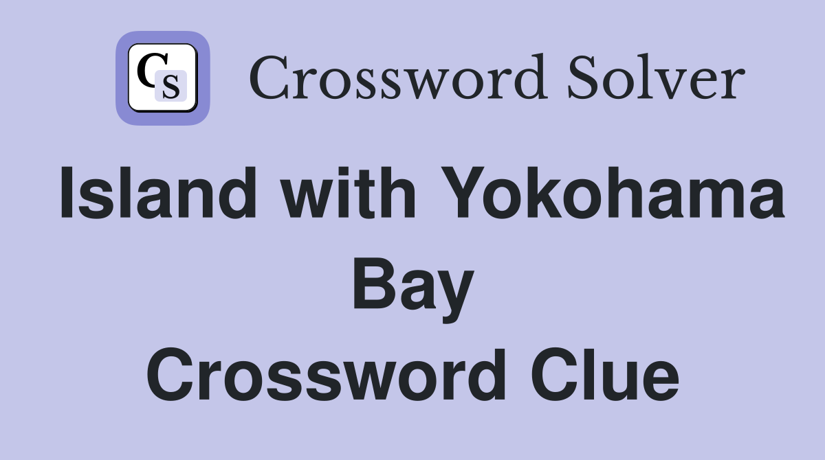 Island with Yokohama Bay Crossword Clue