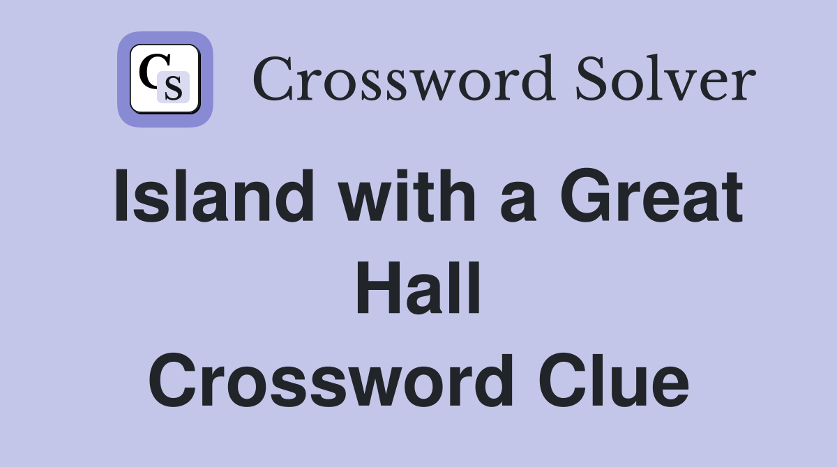 Island with a Great Hall Crossword Clue