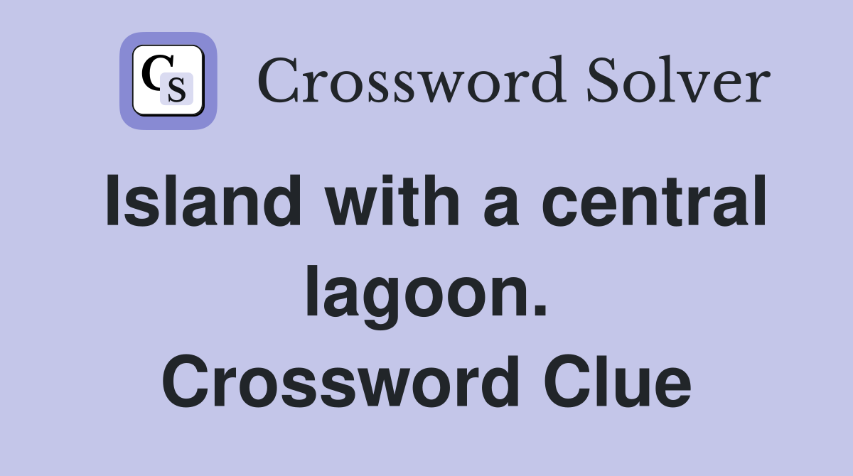 Island with a central lagoon. Crossword Clue