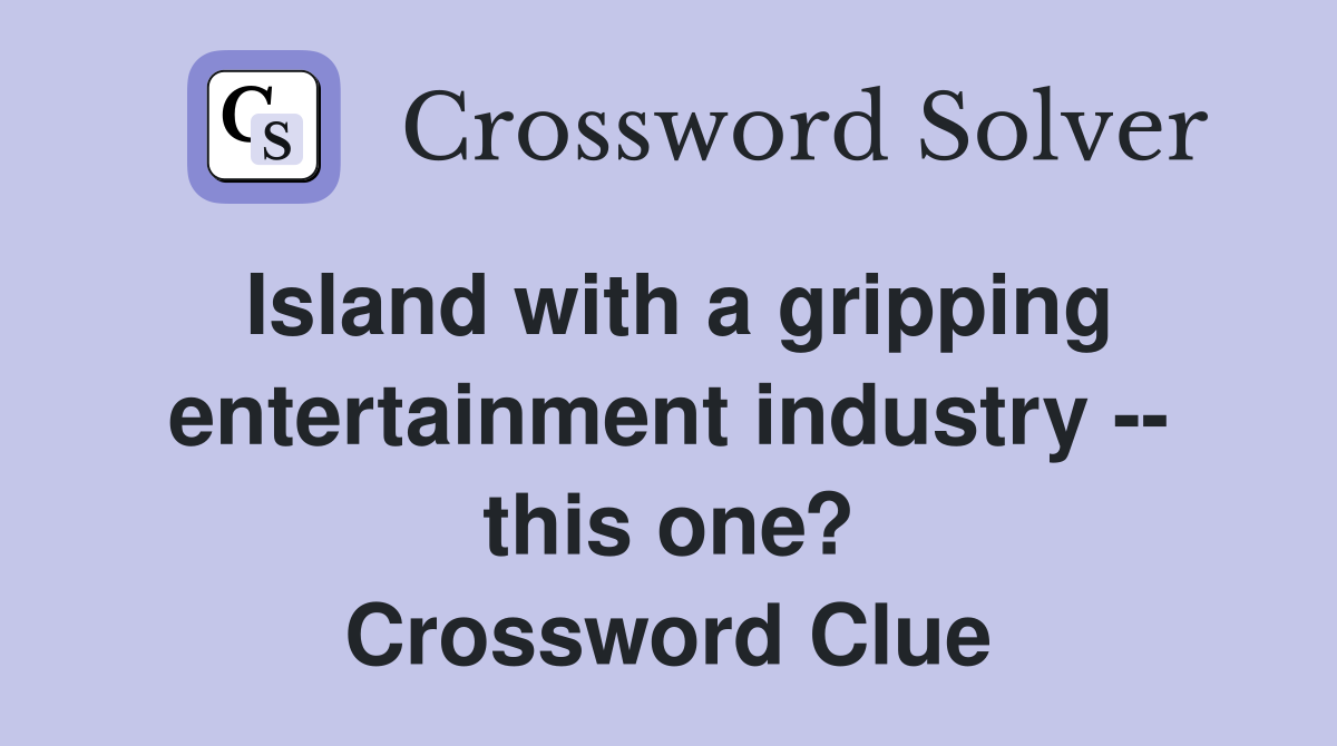 Island with a gripping entertainment industry -- this one? Crossword Clue