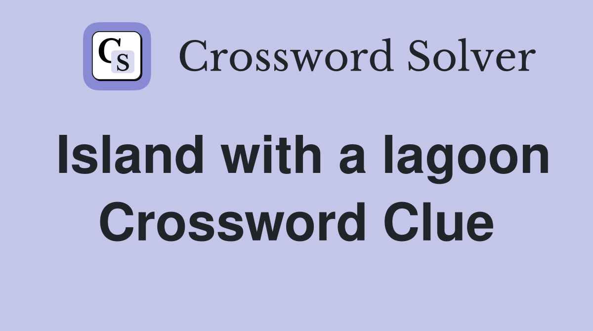 Island with a lagoon Crossword Clue