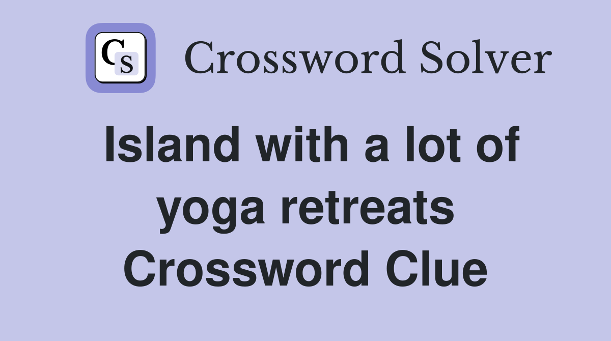 Island with a lot of yoga retreats Crossword Clue