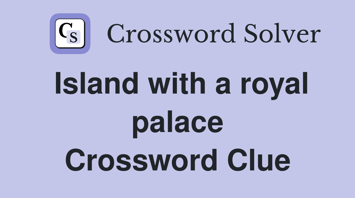 Island with a royal palace Crossword Clue