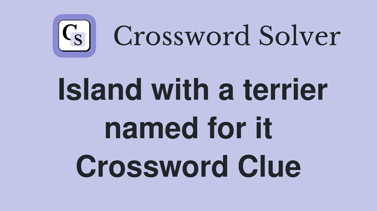 Island with a terrier named for it Crossword Clue