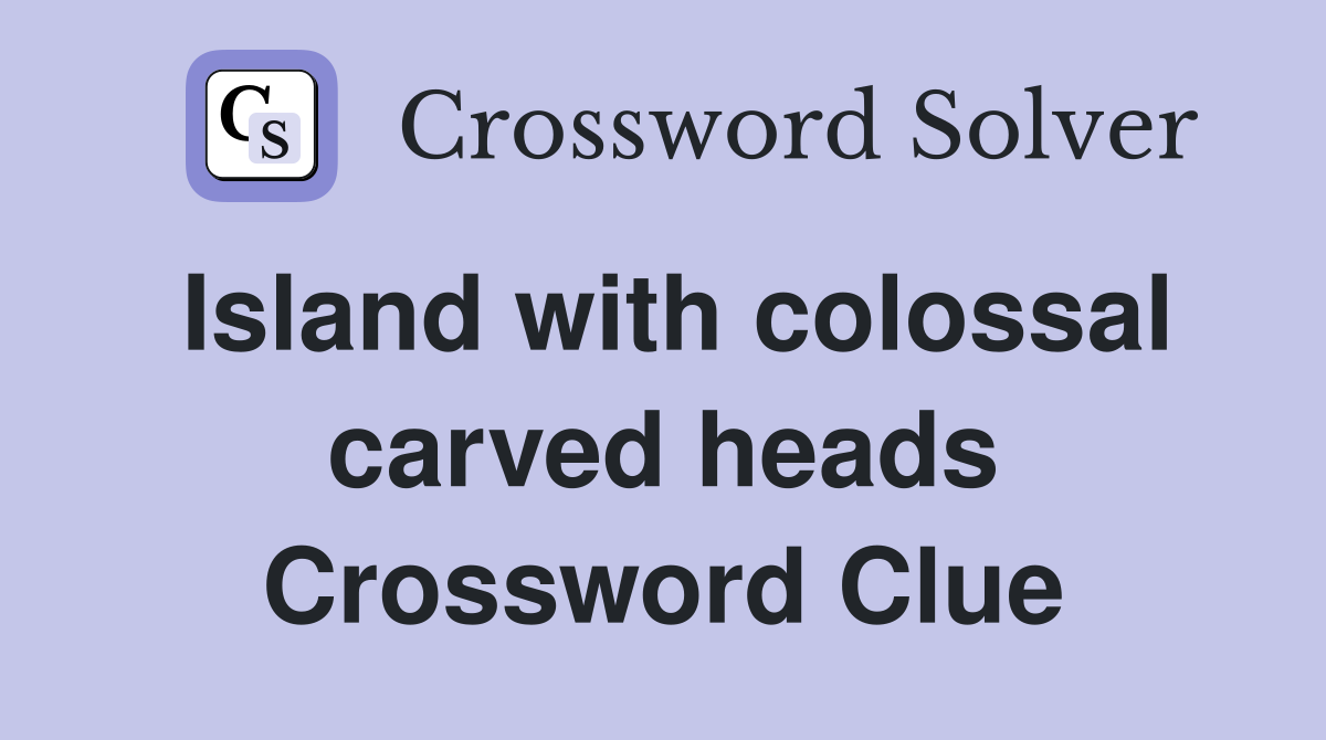 Island with colossal carved heads Crossword Clue