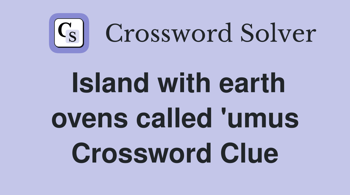 Island with earth ovens called 'umus Crossword Clue