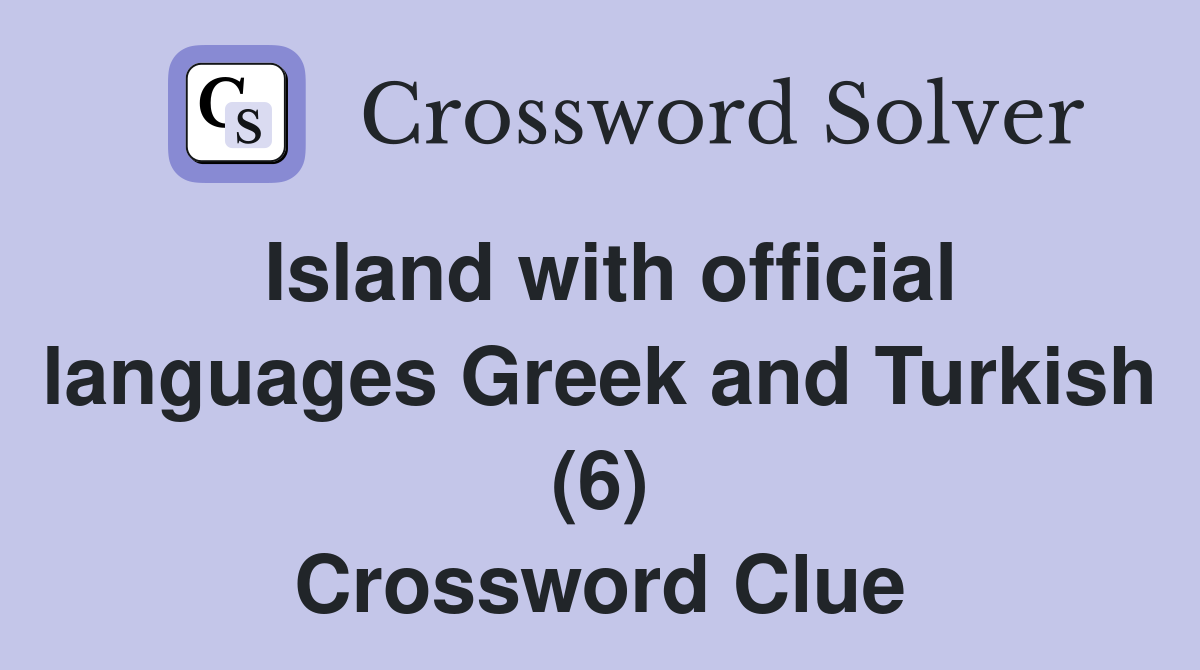 Island with official languages Greek and Turkish (6) Crossword Clue