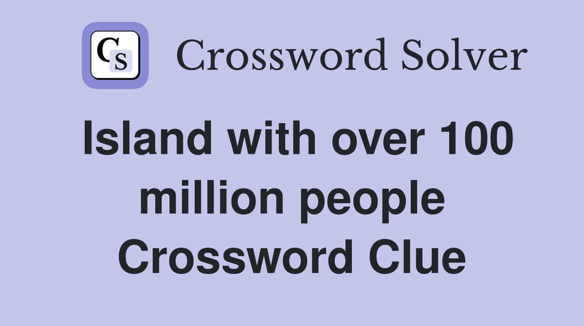 Island with over 100 million people Crossword Clue