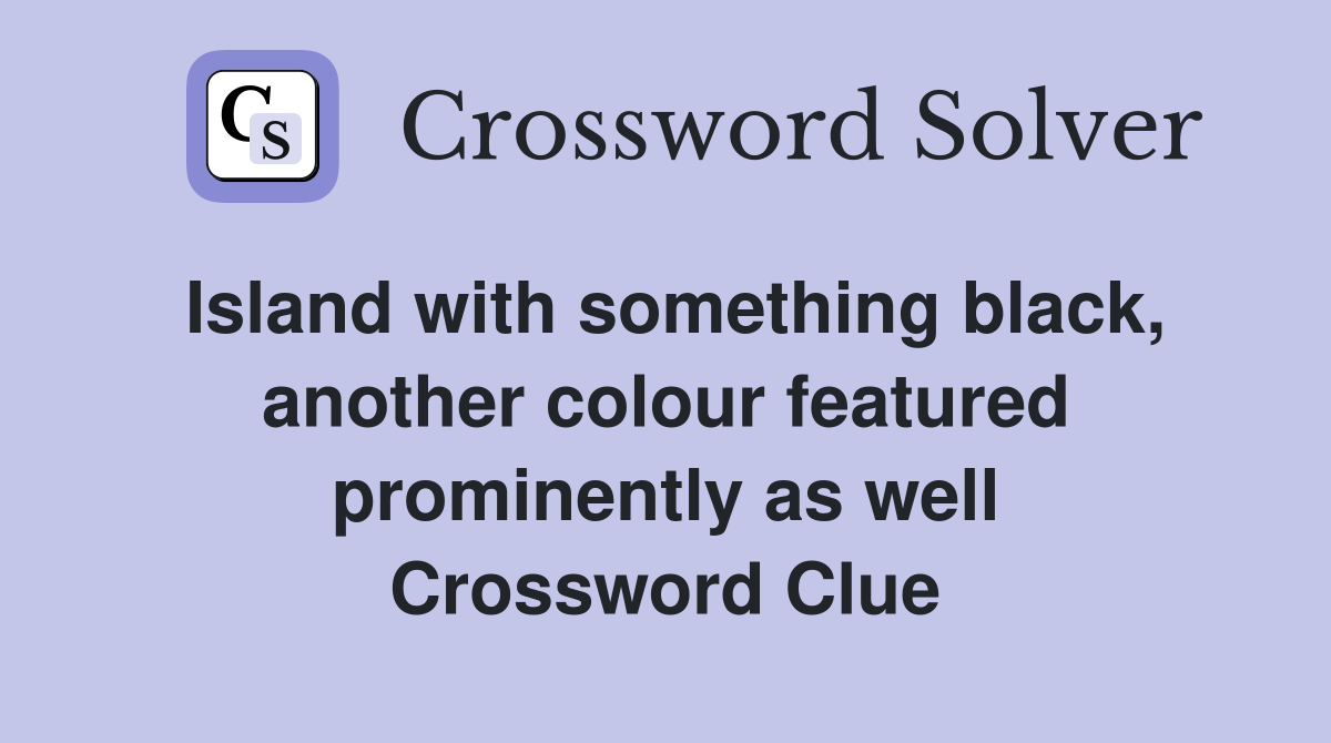 Island with something black, another colour featured prominently as well Crossword Clue