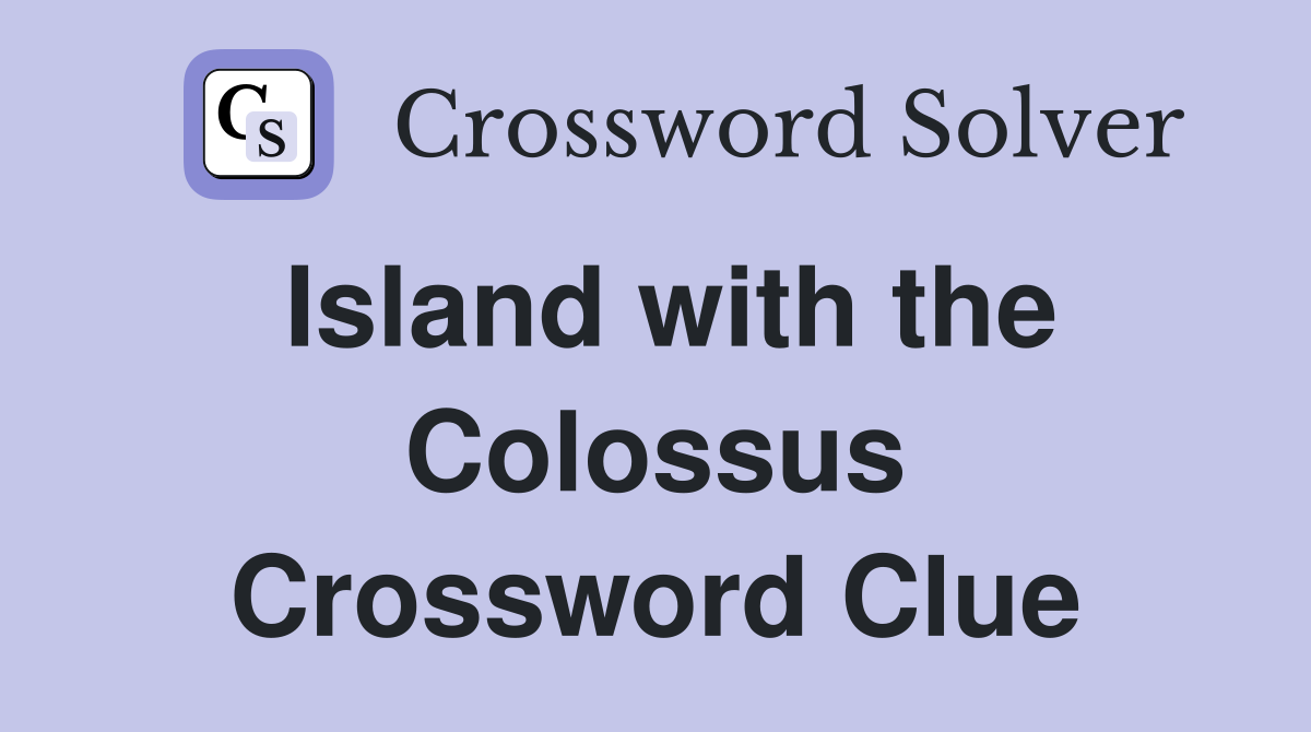 Island with the Colossus Crossword Clue