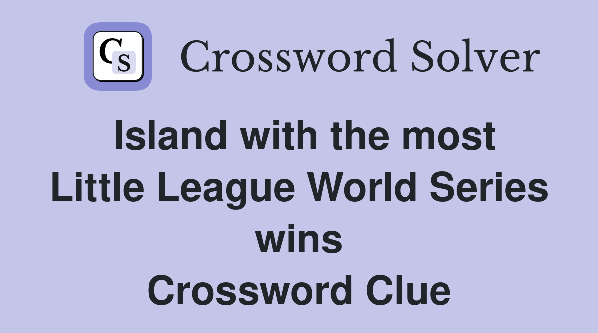Island with the most Little League World Series wins Crossword Clue