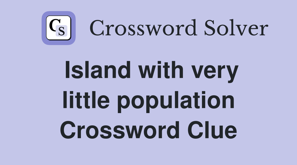 Island with very little population Crossword Clue