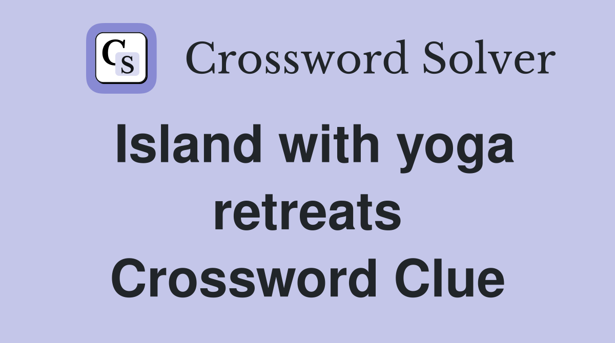 Island with yoga retreats Crossword Clue