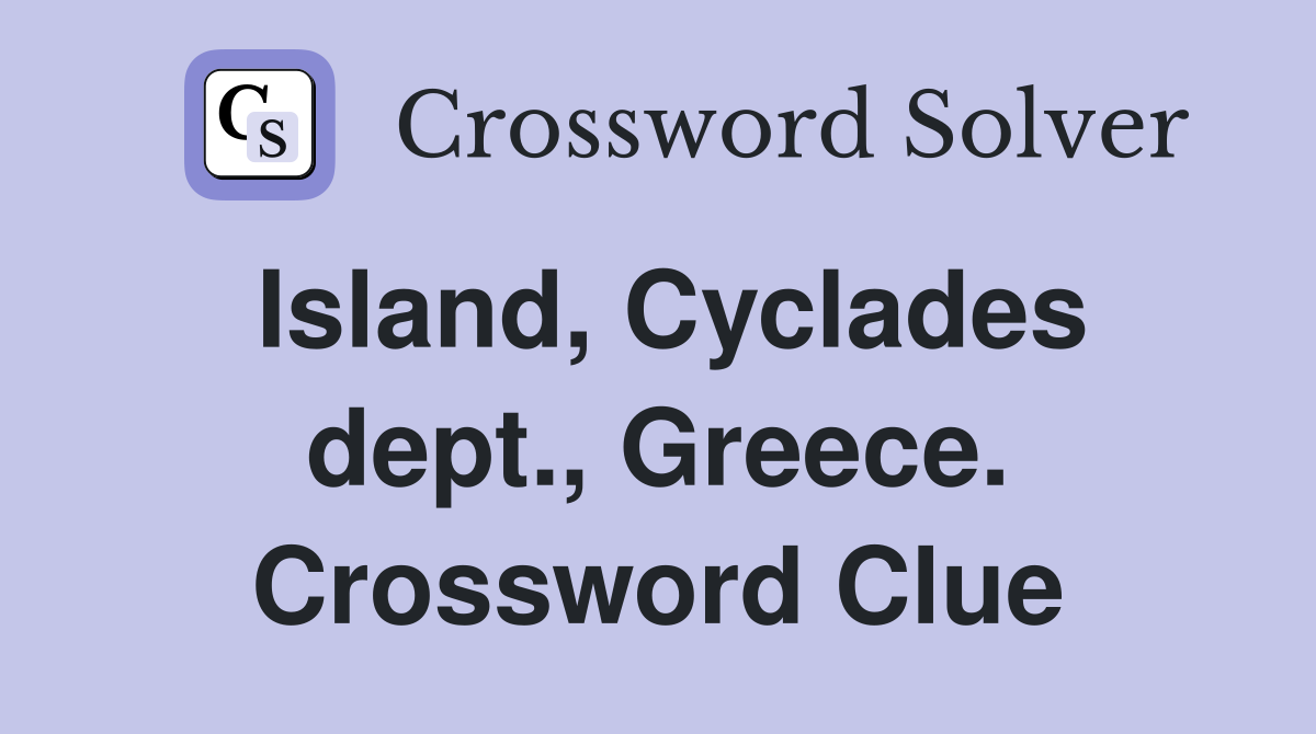 Island, Cyclades dept., Greece. Crossword Clue